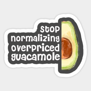 Stop Normalizing Overpriced Guacamole Sticker